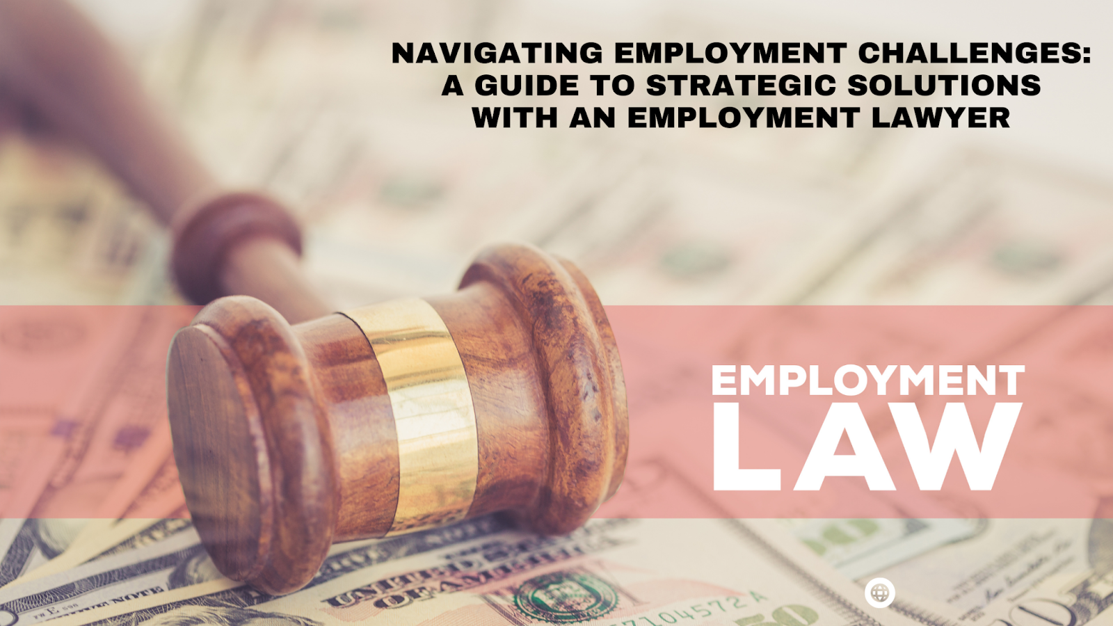 Navigating Employment Challenges: A Guide to Strategic Solutions with an Employment Lawyer