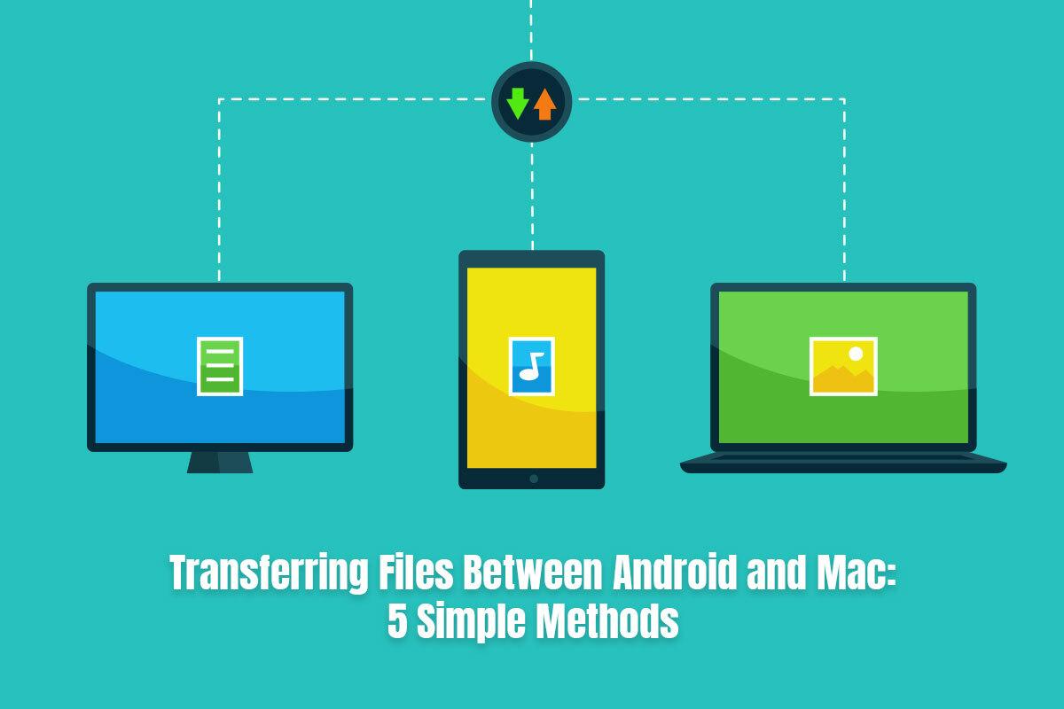 Transferring Files Between Android and Mac: 5 Simple Methods