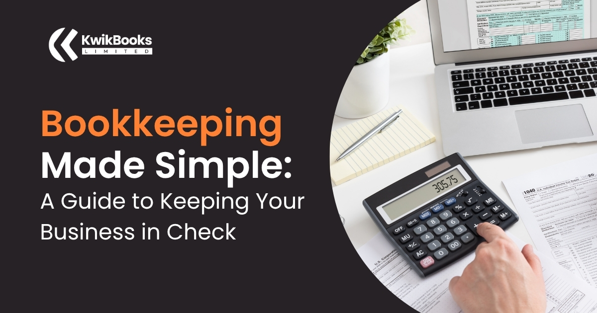 Bookkeeping Made Simple: A Guide to Keeping Your Business in Check